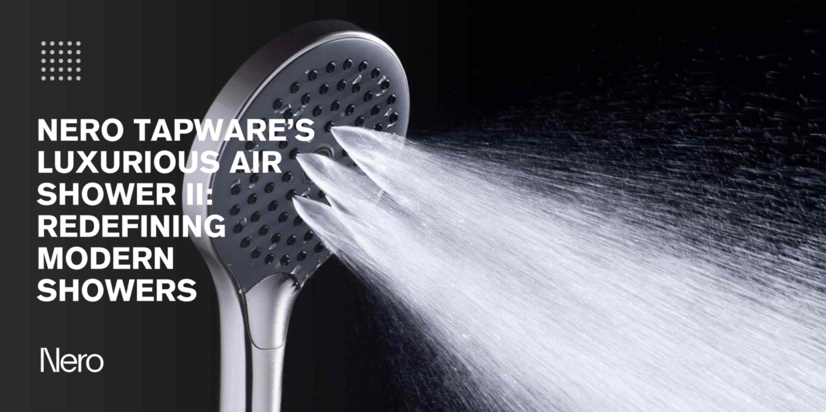 Revolutionize Your Shower with Nero Tapware’s Air Shower II: Luxury, Efficiency, & Innovation in Every Drop